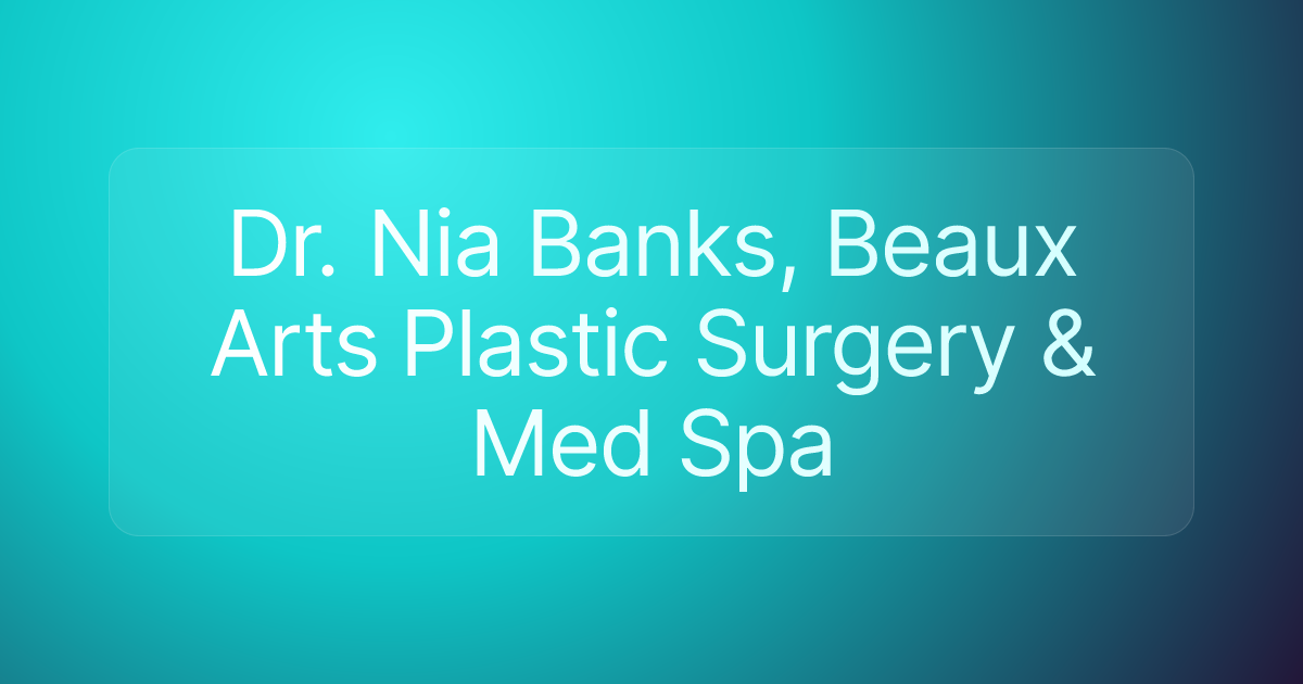 Dr. Nia Banks, Beaux Arts Plastic Surgery & Med Spa