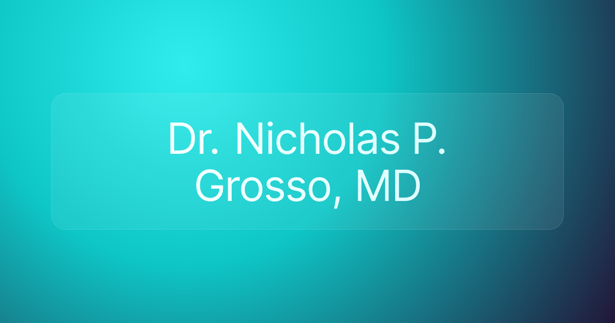 Dr. Nicholas P. Grosso, MD