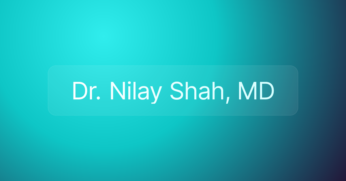 Dr. Nilay Shah, MD