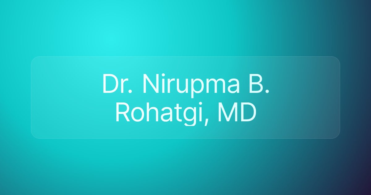 Dr. Nirupma B. Rohatgi, MD