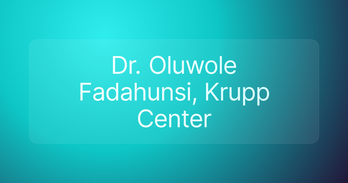 Dr. Oluwole Fadahunsi, Krupp Center