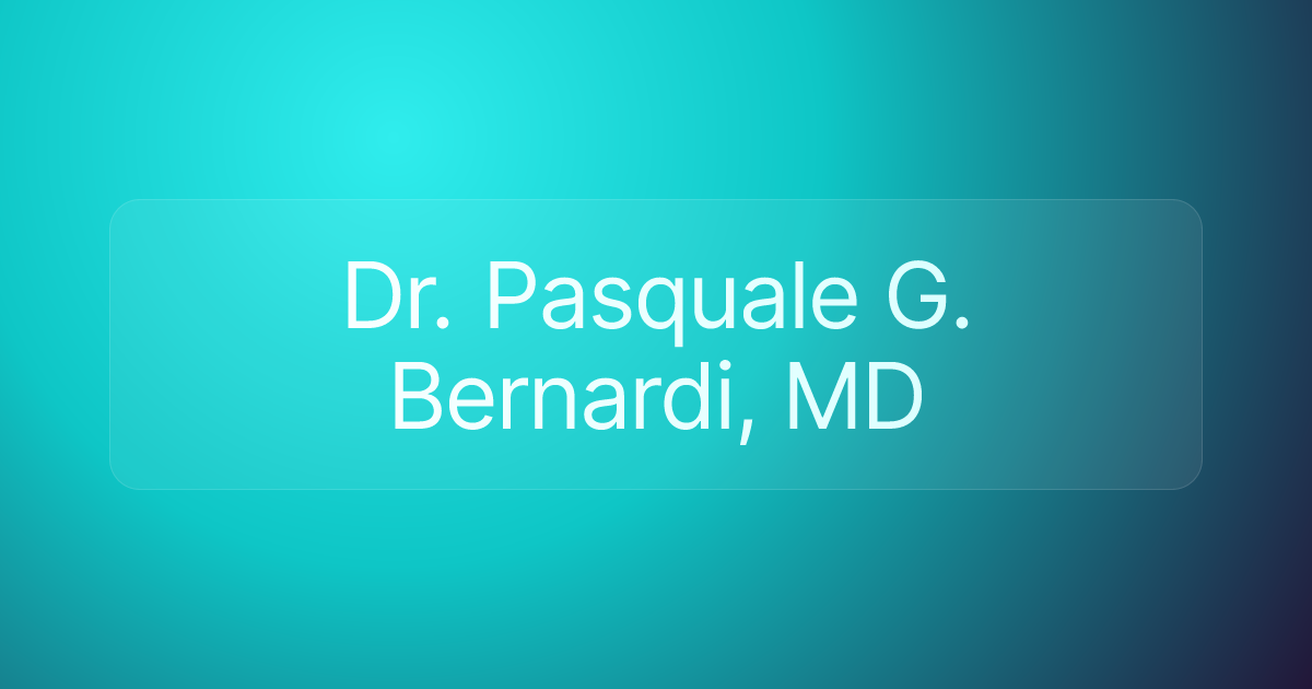 Dr. Pasquale G. Bernardi, MD