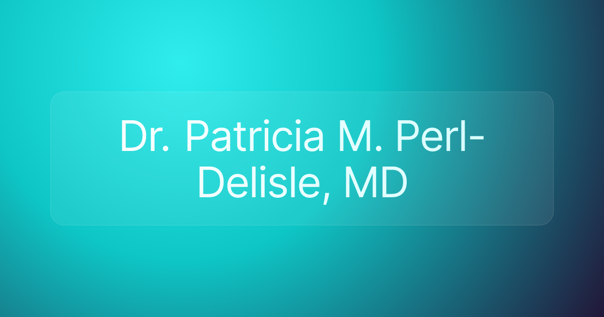 Dr. Patricia M. Perl-Delisle, MD