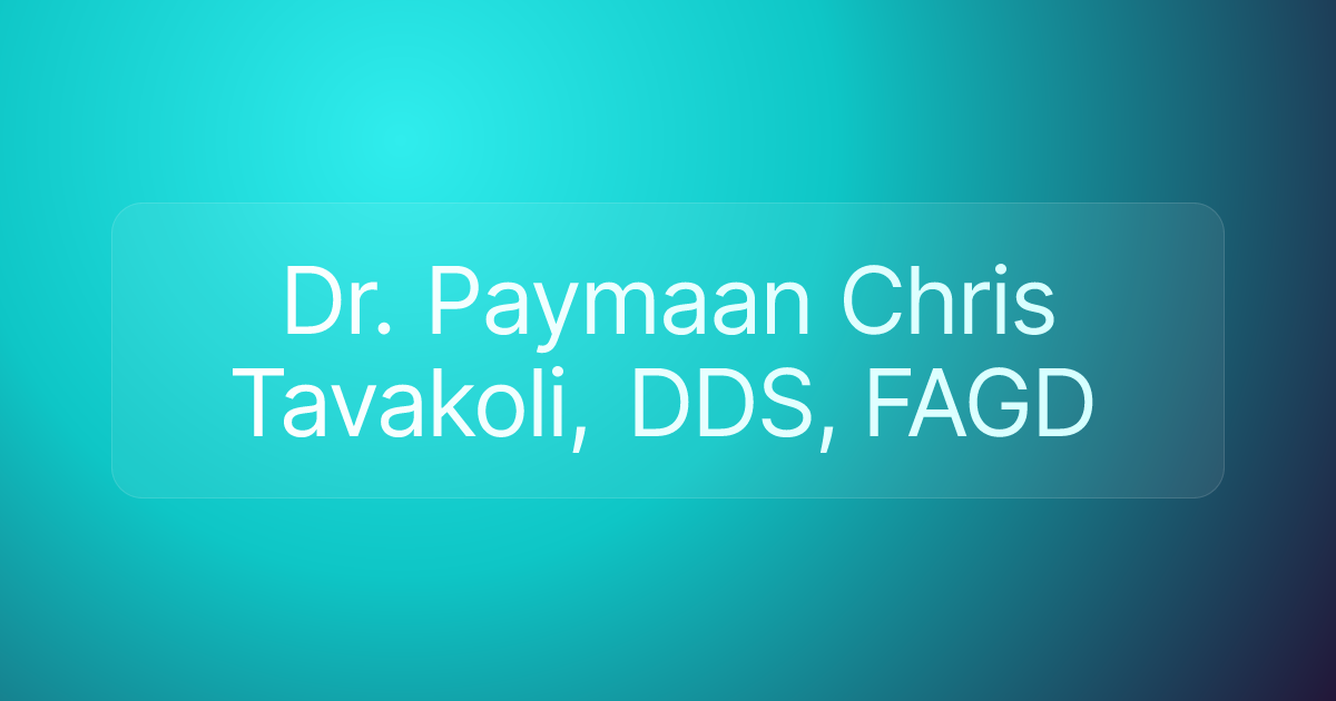 Dr. Paymaan Chris Tavakoli, DDS, FAGD