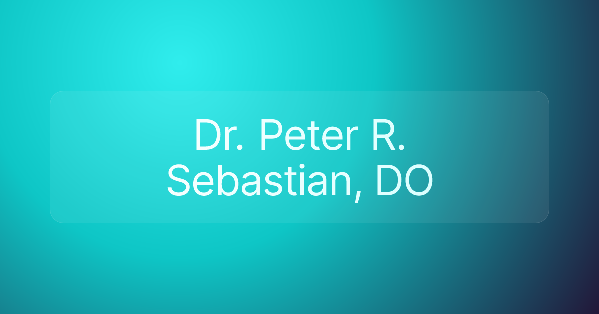 Dr. Peter R. Sebastian, DO