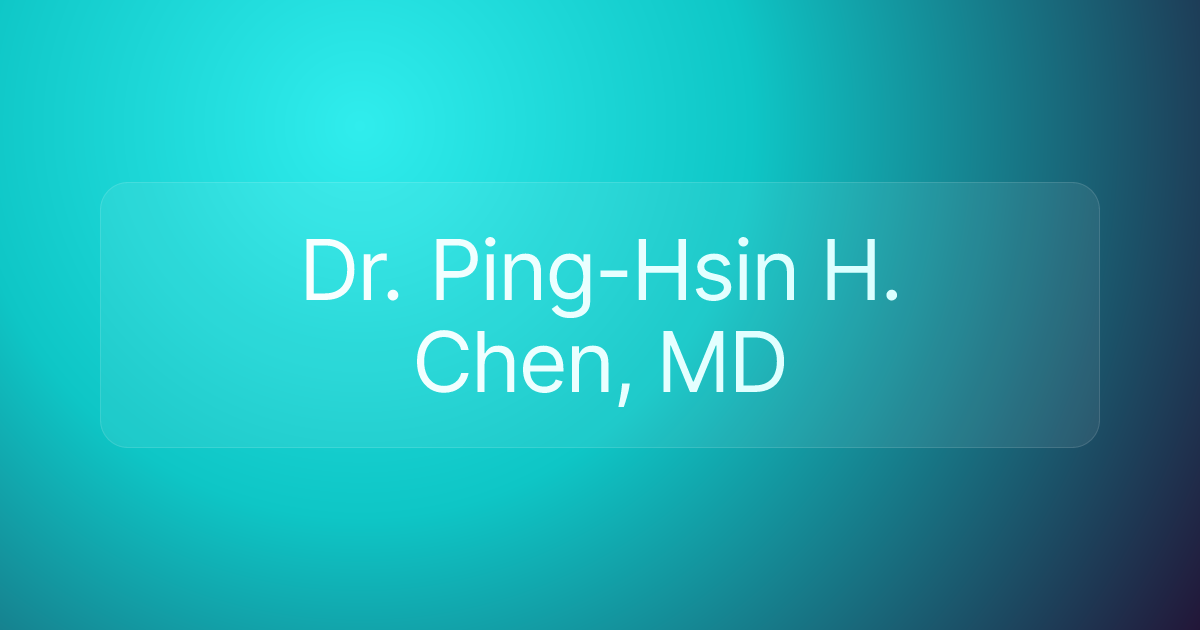 Dr. Ping-Hsin H. Chen, MD