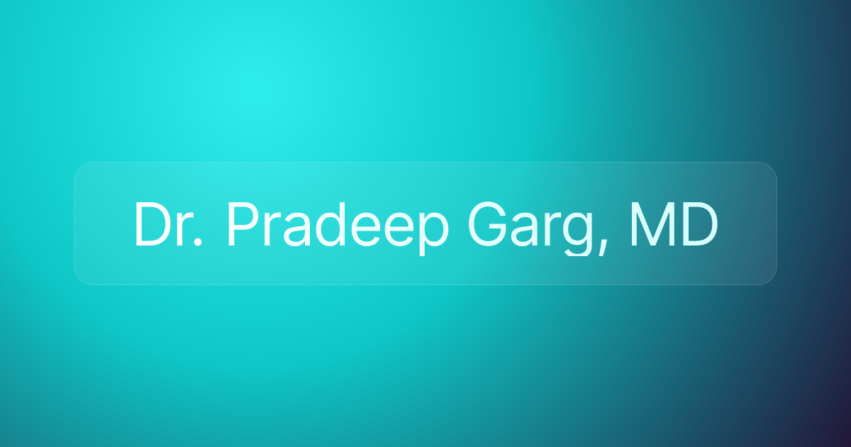 Dr. Pradeep Garg, MD