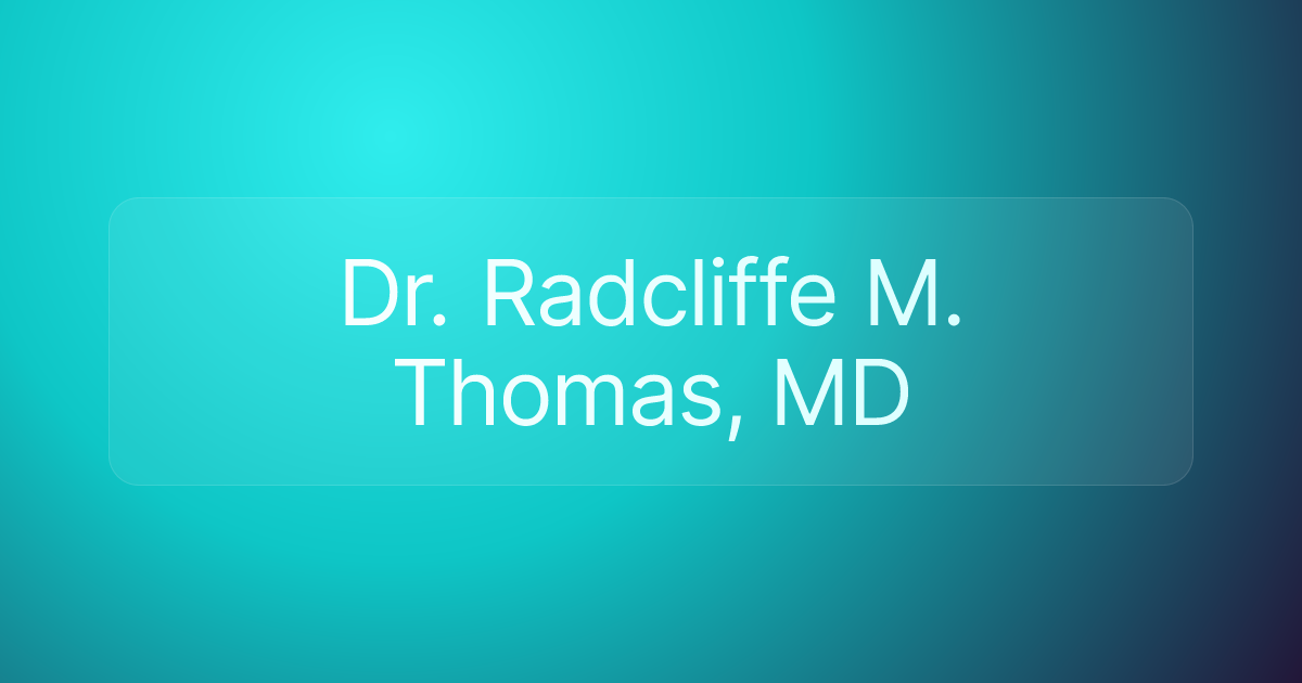 Dr. Radcliffe M. Thomas, MD