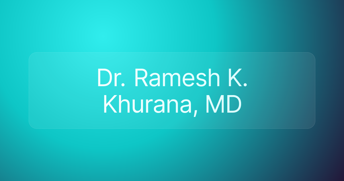Dr. Ramesh K. Khurana, MD