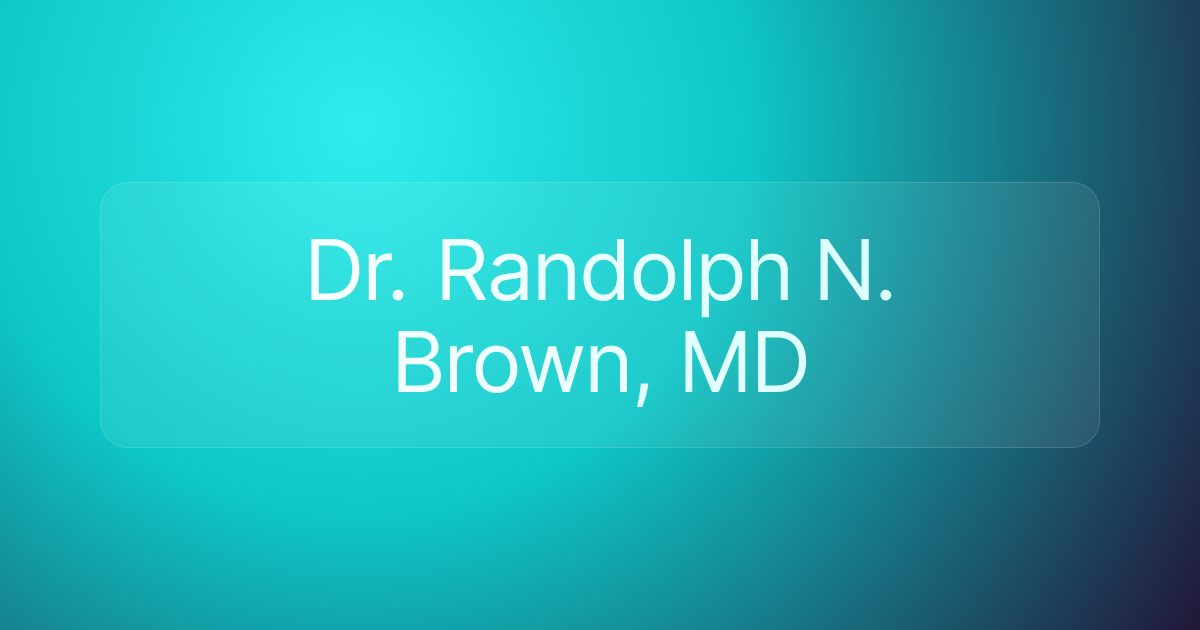Dr. Randolph N. Brown, MD