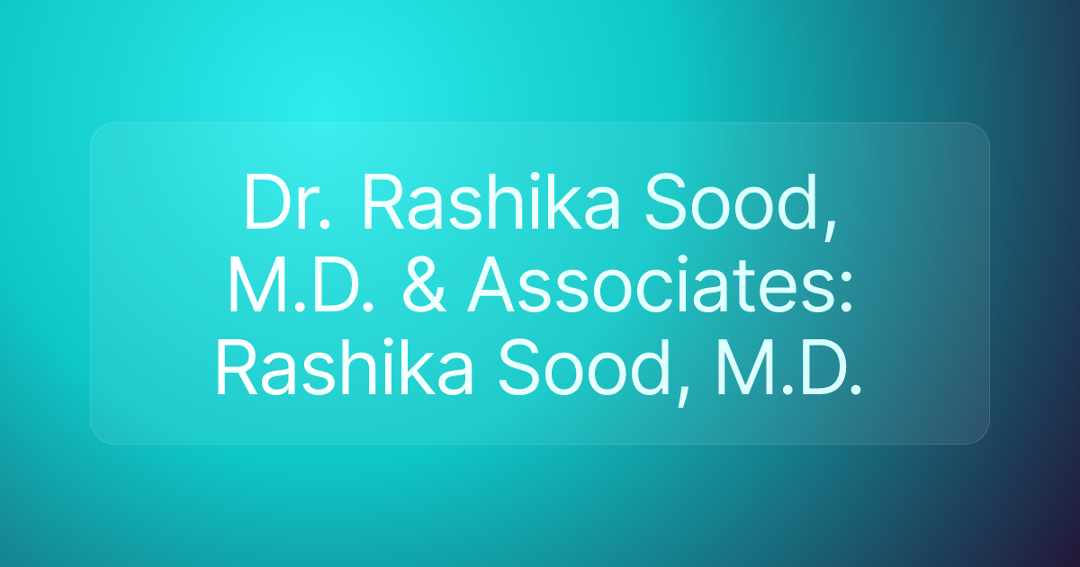 Dr. Rashika Sood, M.D. & Associates: Rashika Sood, M.D.