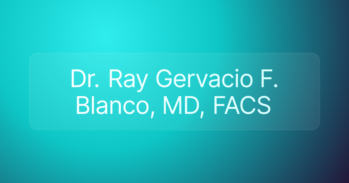 Dr. Ray Gervacio F. Blanco, MD, FACS