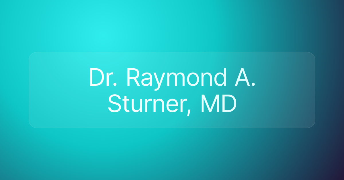 Dr. Raymond A. Sturner, MD