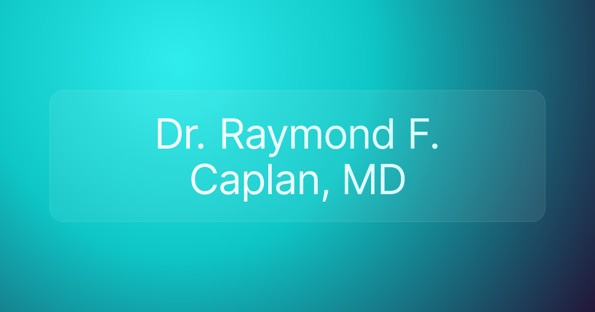 Dr. Raymond F. Caplan, MD