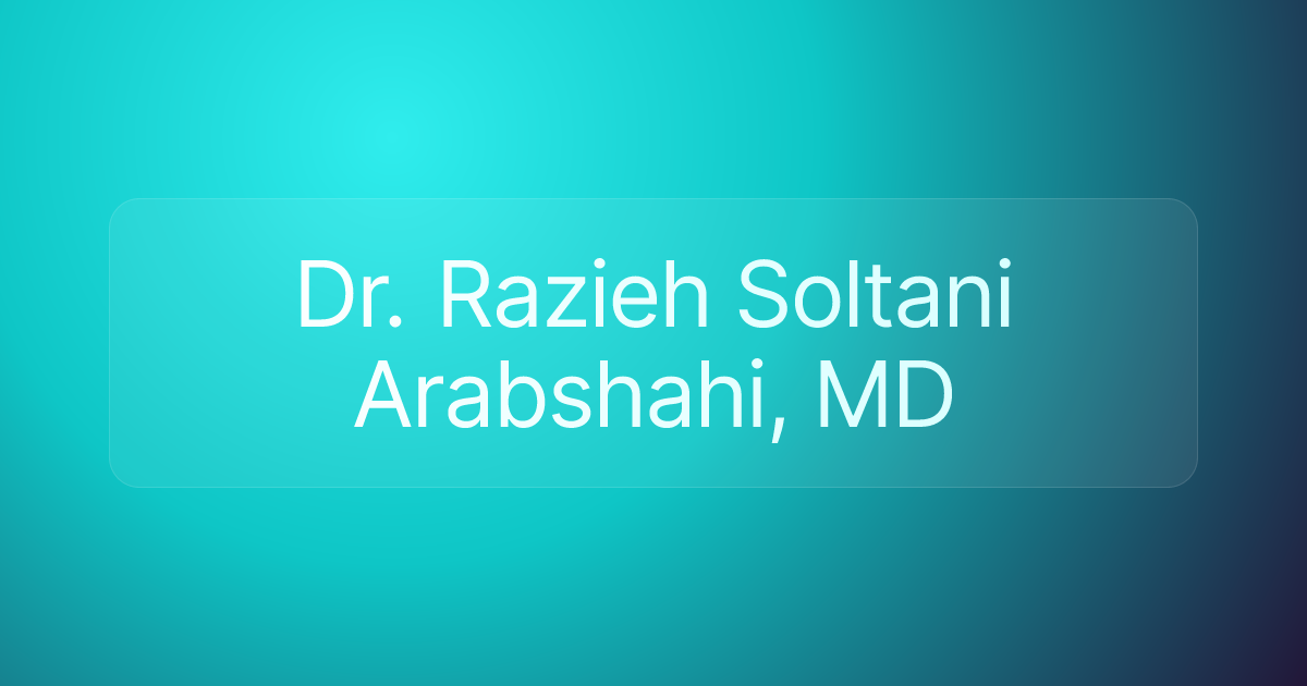 Dr. Razieh Soltani Arabshahi, MD