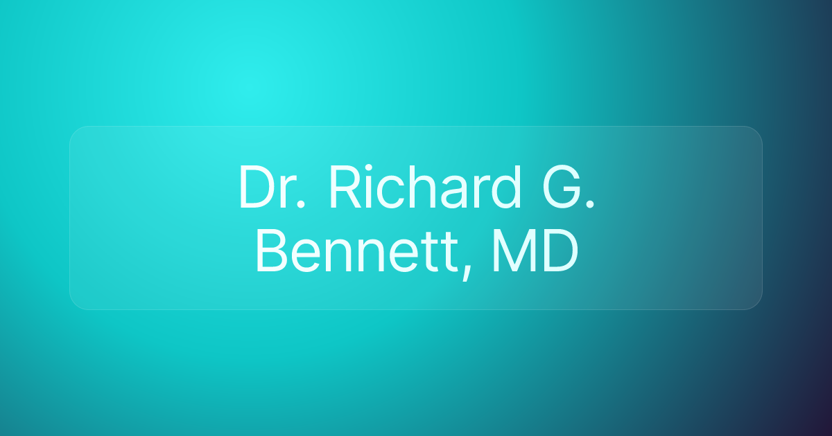 Dr. Richard G. Bennett, MD