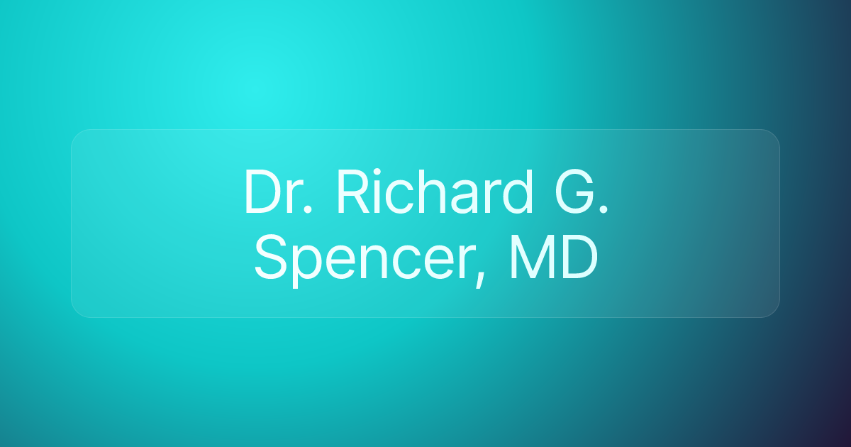 Dr. Richard G. Spencer, MD