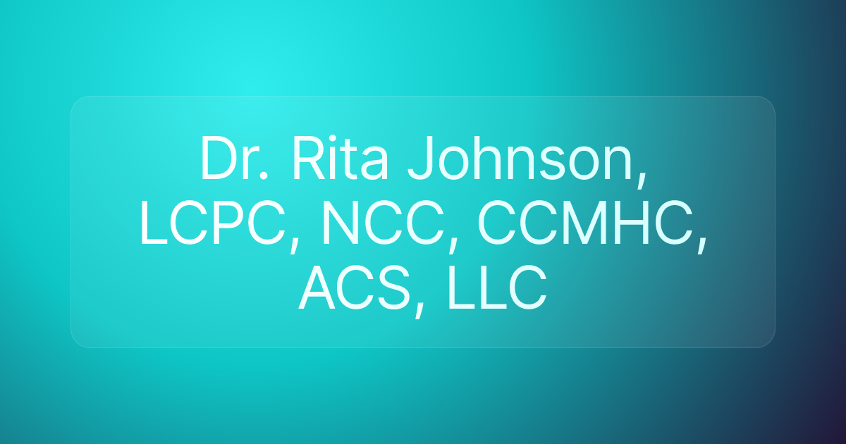 Dr. Rita Johnson, LCPC, NCC, CCMHC, ACS, LLC