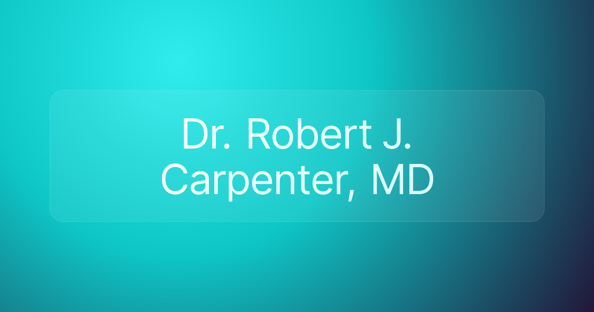 Dr. Robert J. Carpenter, MD