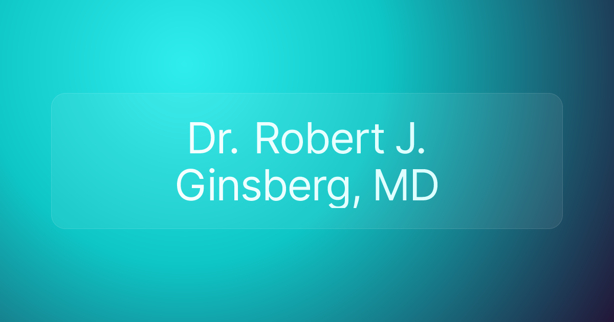 Dr. Robert J. Ginsberg, MD