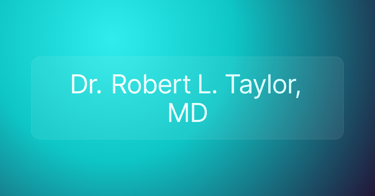 Dr. Robert L. Taylor, MD