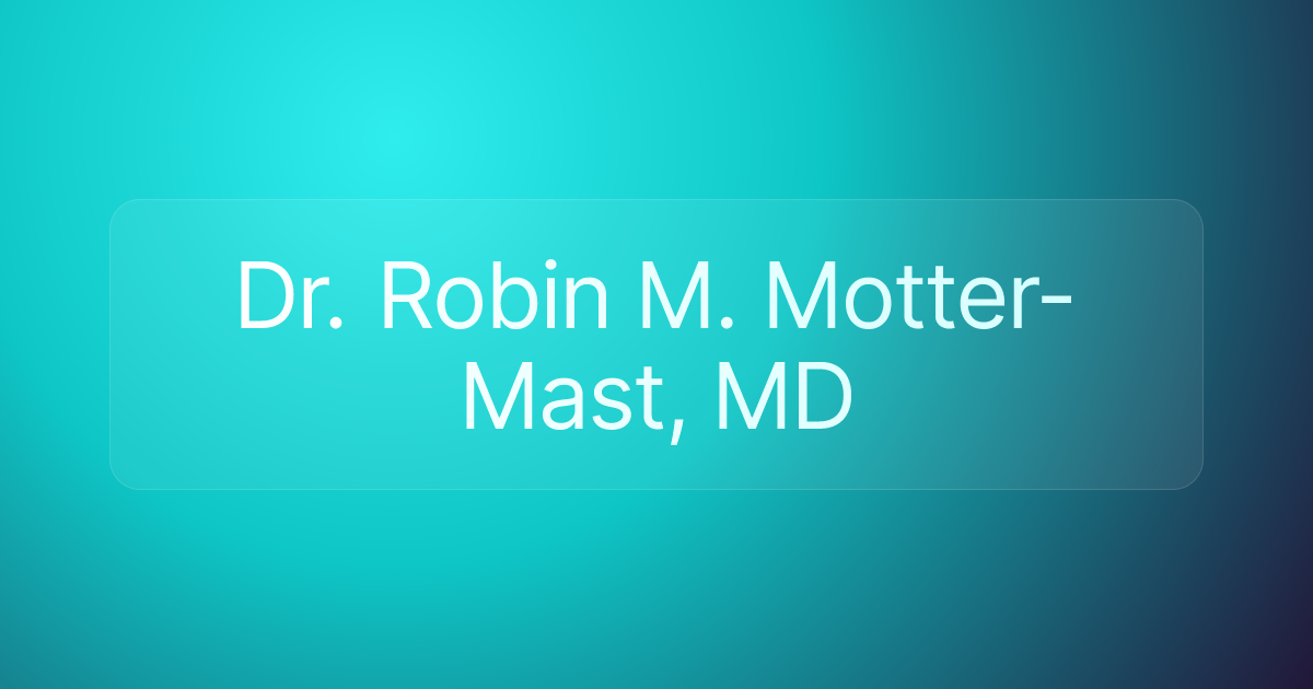 Dr. Robin M. Motter-Mast, MD
