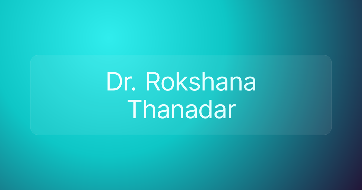 Dr. Rokshana Thanadar