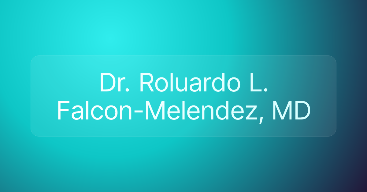 Dr. Roluardo L. Falcon-Melendez, MD