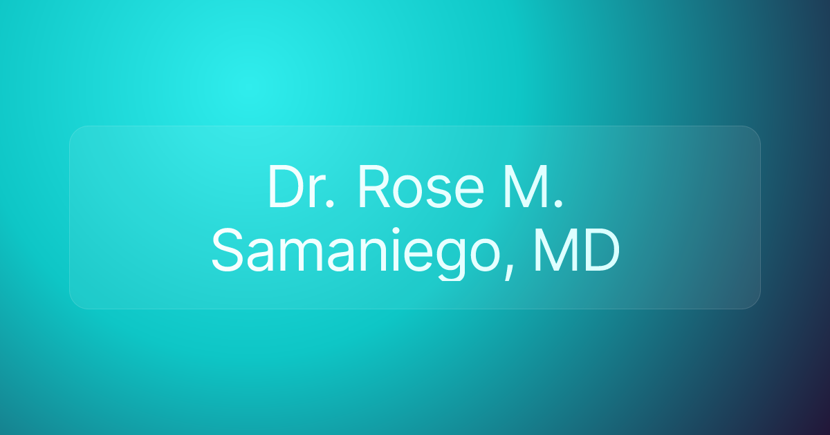 Dr. Rose M. Samaniego, MD