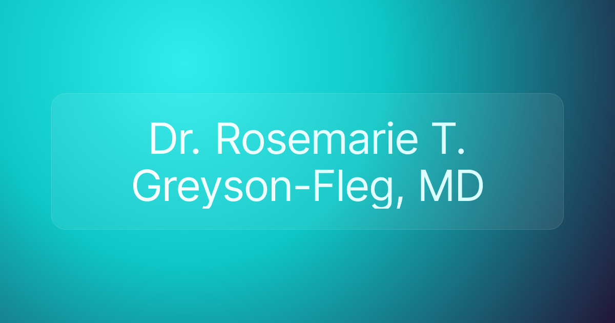 Dr. Rosemarie T. Greyson-Fleg, MD
