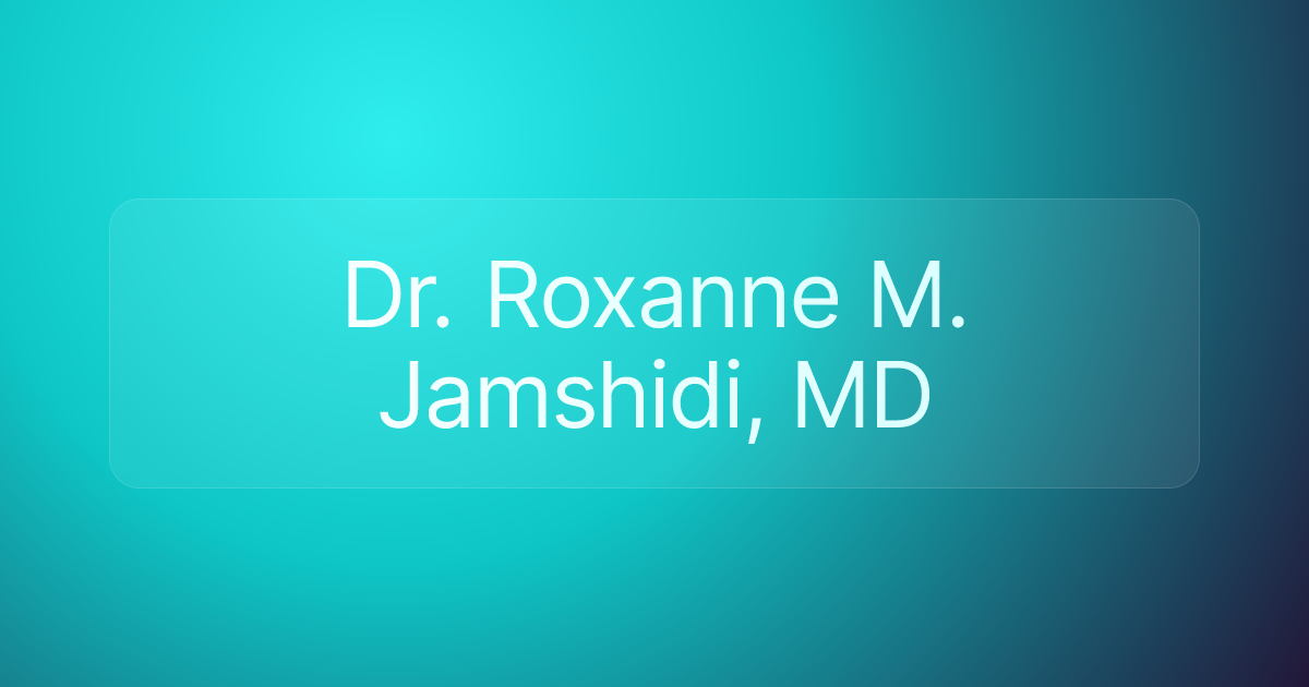 Dr. Roxanne M. Jamshidi, MD