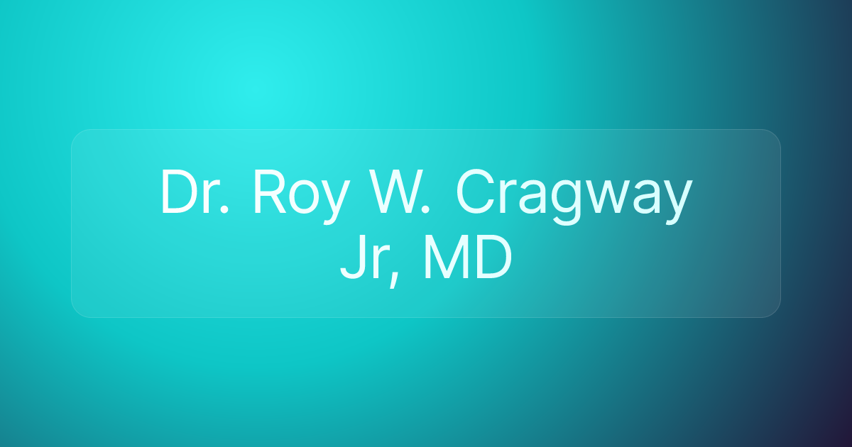 Dr. Roy W. Cragway Jr, MD