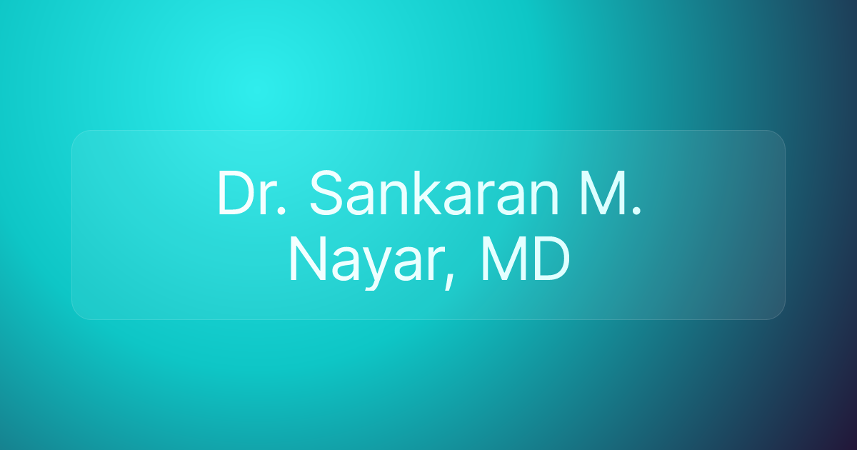 Dr. Sankaran M. Nayar, MD