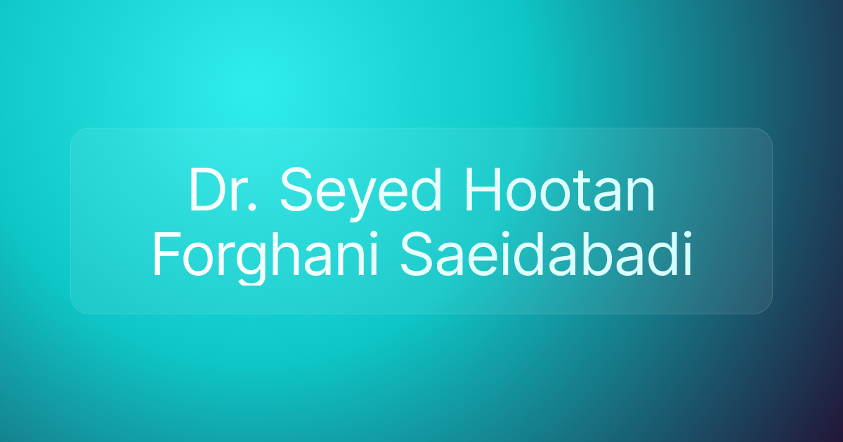 Dr. Seyed Hootan Forghani Saeidabadi