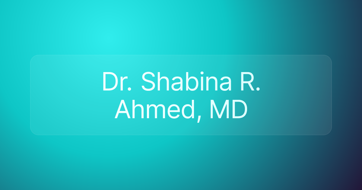 Dr. Shabina R. Ahmed, MD