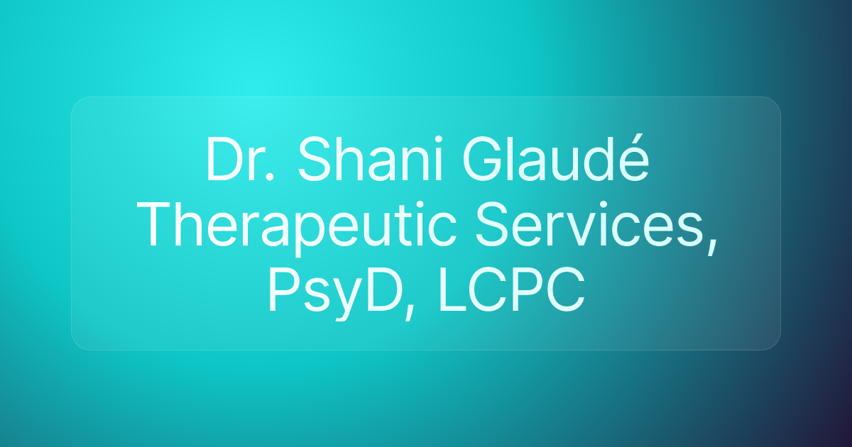 Dr. Shani Glaudé Therapeutic Services, PsyD, LCPC