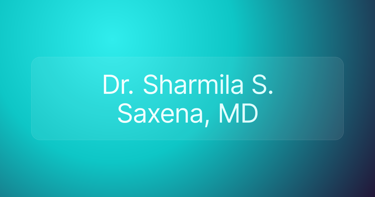 Dr. Sharmila S. Saxena, MD