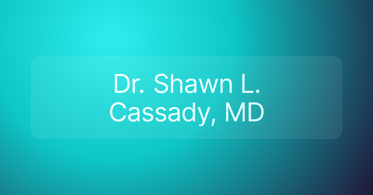 Dr. Shawn L. Cassady, MD