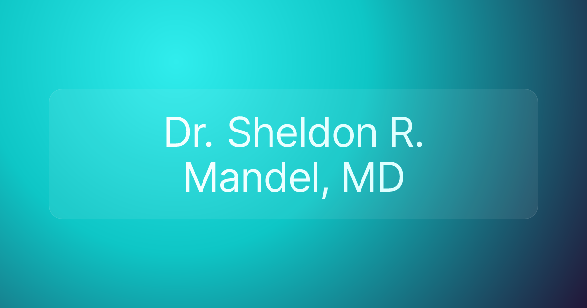 Dr. Sheldon R. Mandel, MD