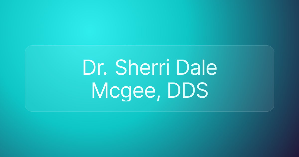 Dr. Sherri Dale Mcgee, DDS