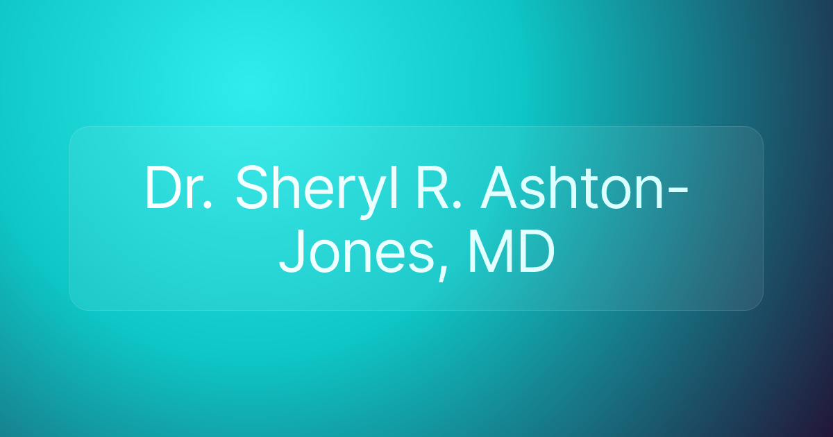 Dr. Sheryl R. Ashton-Jones, MD