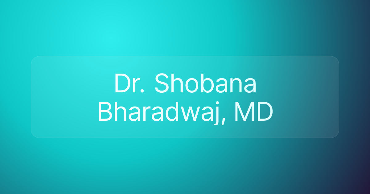 Dr. Shobana Bharadwaj, MD