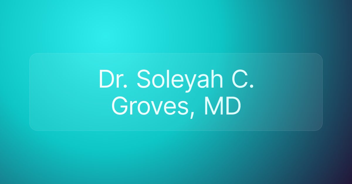 Dr. Soleyah C. Groves, MD