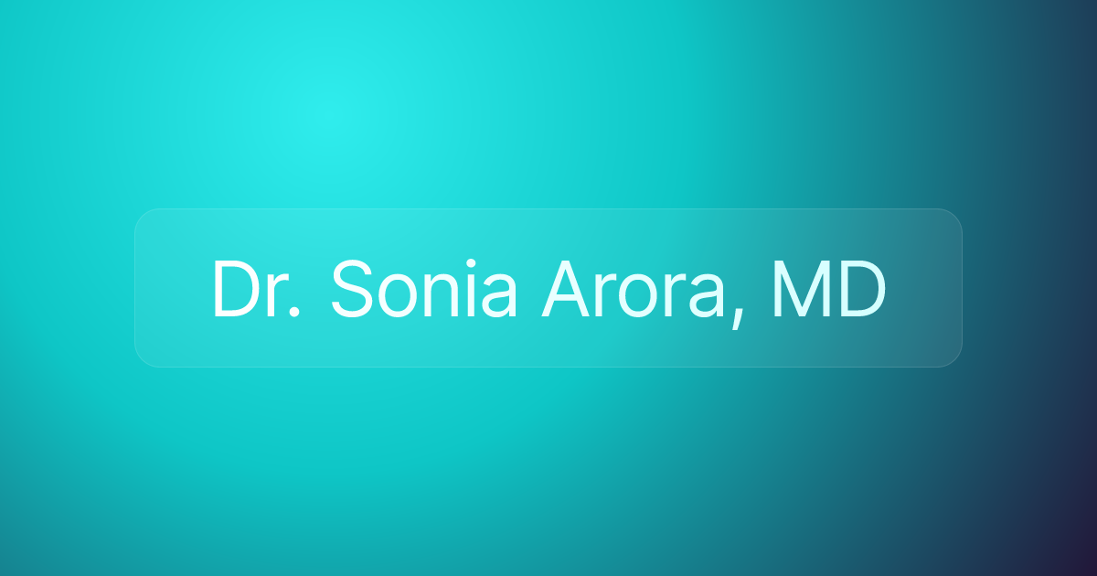 Dr. Sonia Arora, MD