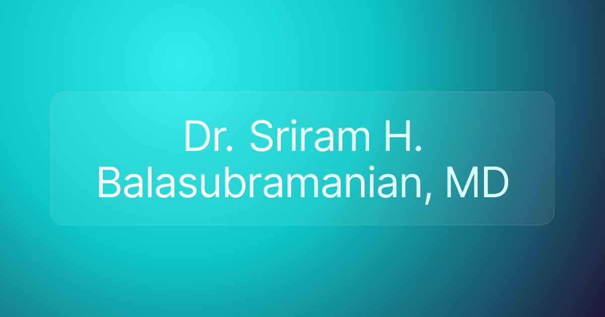 Dr. Sriram H. Balasubramanian, MD