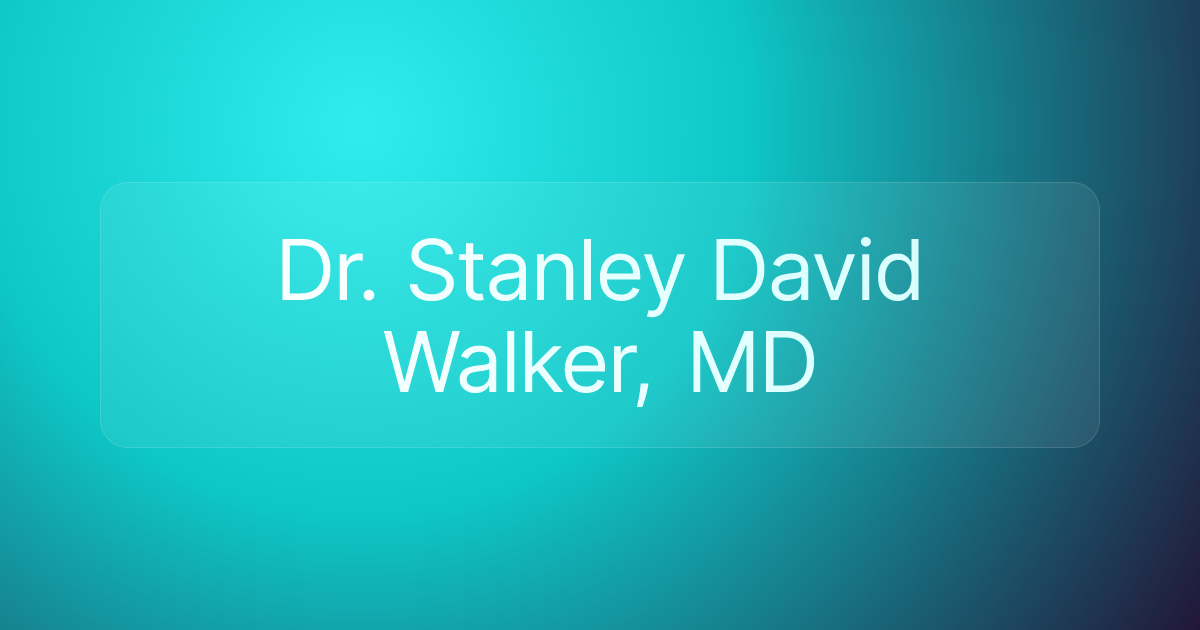 Dr. Stanley David Walker, MD