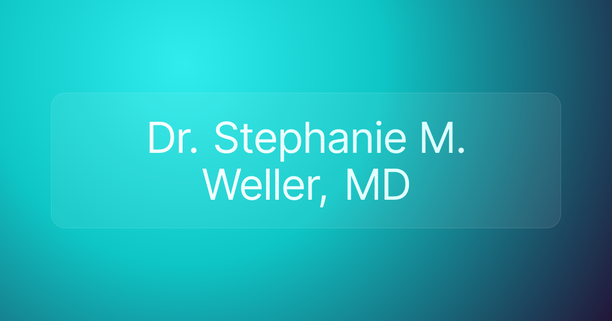 Dr. Stephanie M. Weller, MD