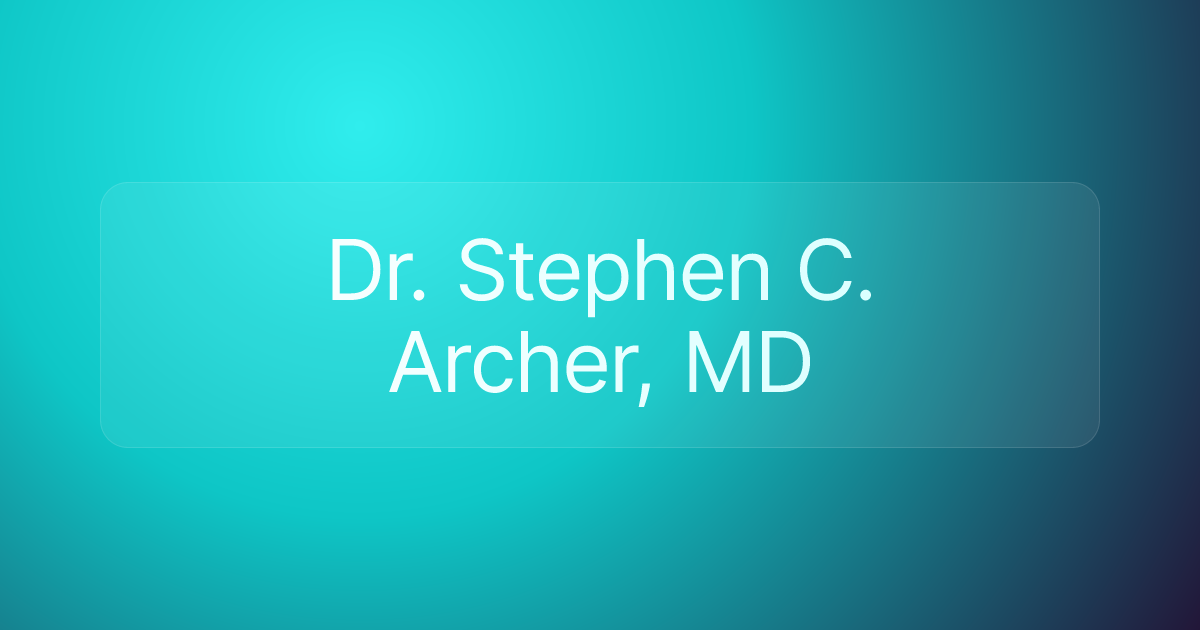 Dr. Stephen C. Archer, MD