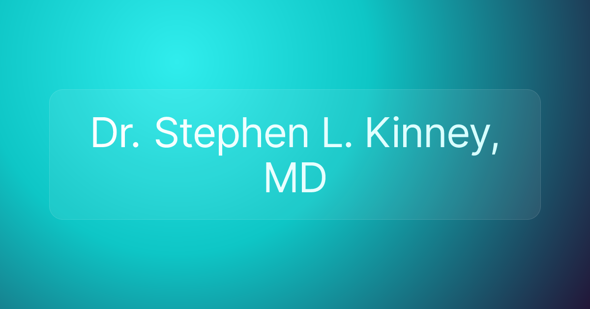 Dr. Stephen L. Kinney, MD