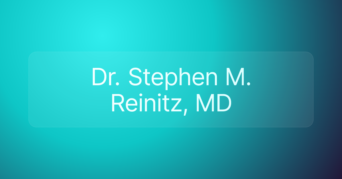 Dr. Stephen M. Reinitz, MD